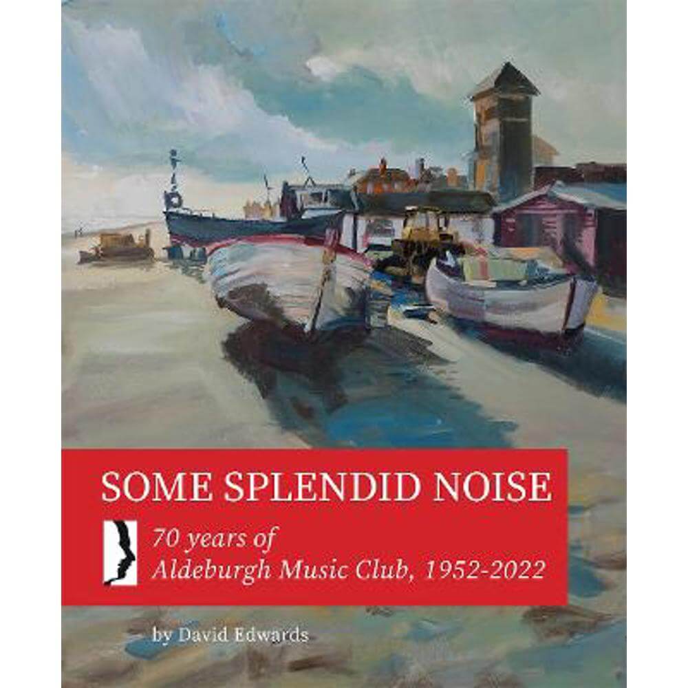 Some Splendid Noise: 70 years of Aldeburgh Music Club, 1952 - 2022 (Paperback) - David Edwards